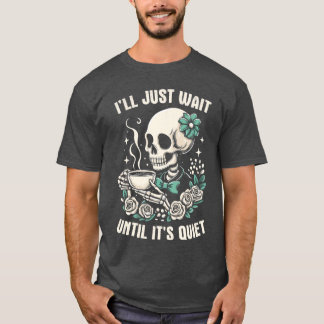 Ill Just Wait Until Its Quiet Funny Teacher Hallow T-Shirt