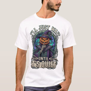 Ill Just Wait Until Its Quiet Halloween Pumpkin Sk T-Shirt