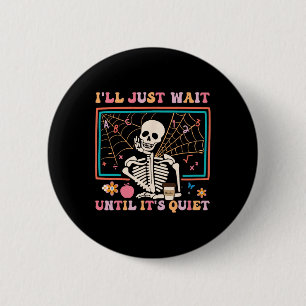 I'll Just Wait Until It's Quiet Halloween Skeleton 6 Cm Round Badge