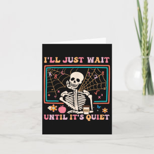 I'll Just Wait Until It's Quiet Halloween Skeleton Card