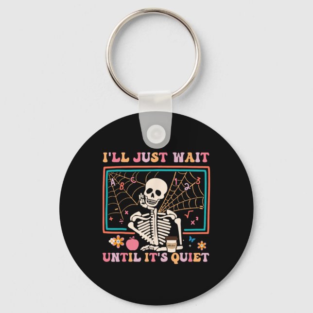 I'll Just Wait Until It's Quiet Halloween Skeleton Key Ring (Front)