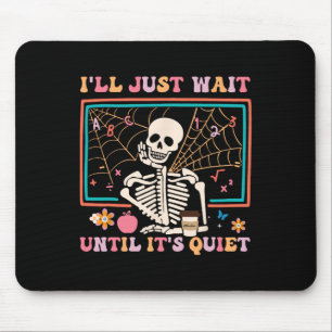 I'll Just Wait Until It's Quiet Halloween Skeleton Mouse Pad
