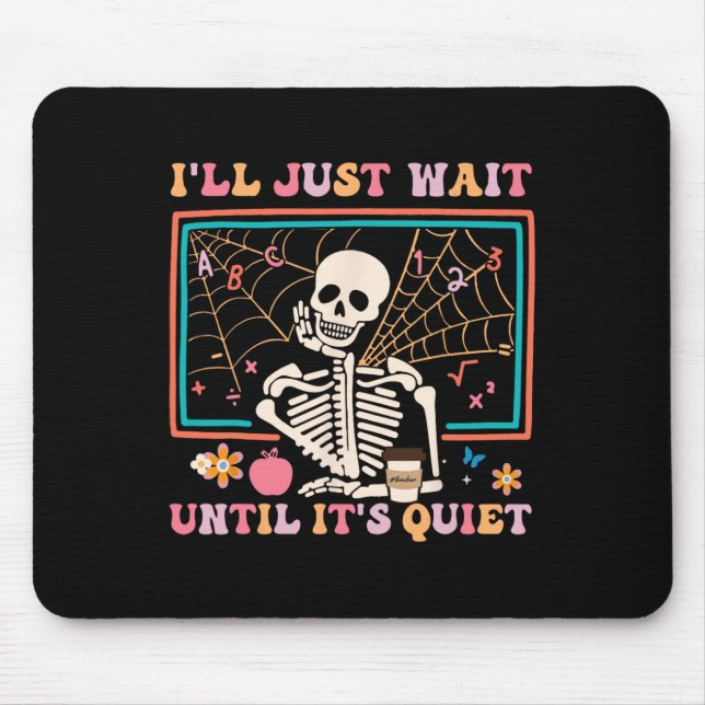 I'll Just Wait Until It's Quiet Halloween Skeleton Mouse Pad (Front)