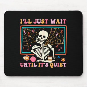 I'll Just Wait Until It's Quiet Halloween Skeleton Mouse Pad