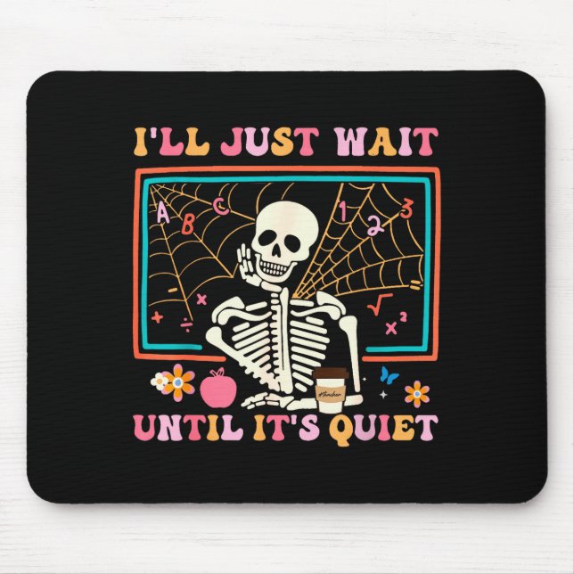 I'll Just Wait Until It's Quiet Halloween Skeleton Mouse Pad (Front)