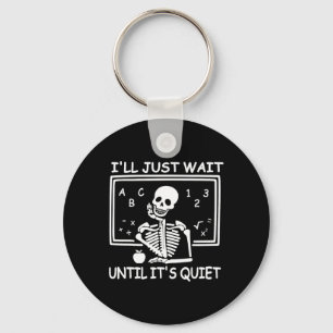 I'll Just Wait Until It's Quiet Halloween Teacher  Key Ring