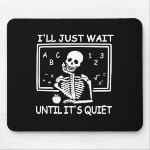 I'll Just Wait Until It's Quiet Halloween Teacher  Mouse Pad