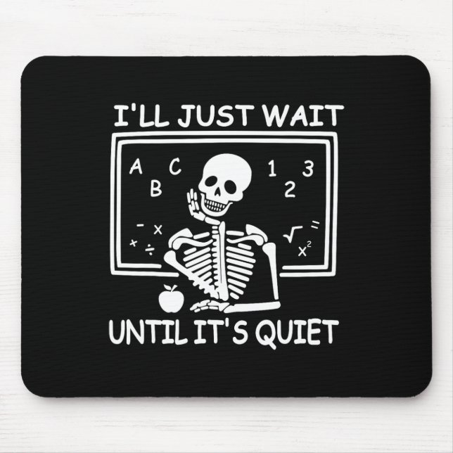 I'll Just Wait Until It's Quiet Halloween Teacher  Mouse Pad (Front)