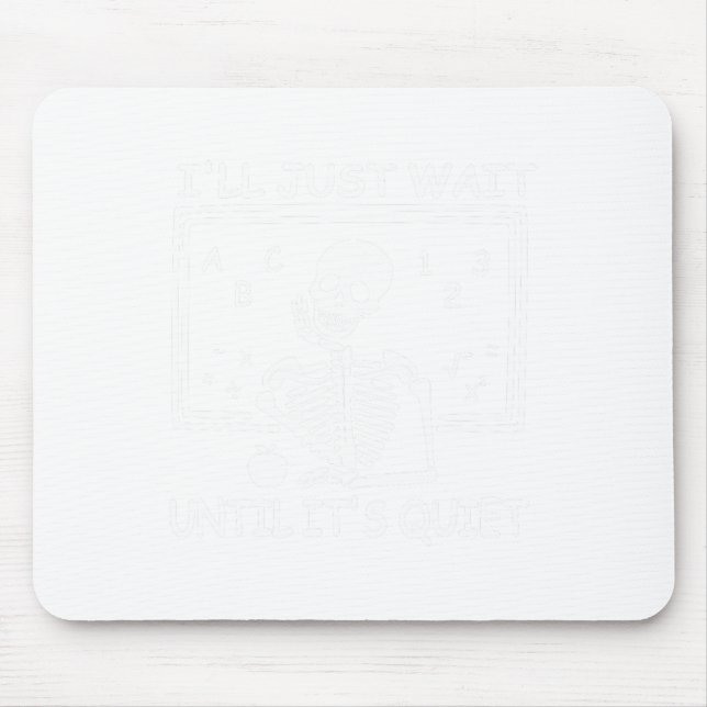 I'll Just Wait Until It's Quiet Halloween Teacher  Mouse Pad (Front)