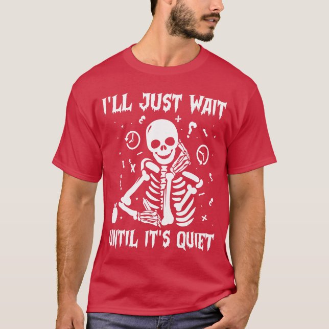 Ill Just Wait Until Its Quiet Halloween Teacher Sk T-Shirt (Front)