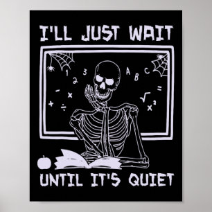 I'll Just Wait Until It's Quiet Skeleton Funny Tea Poster