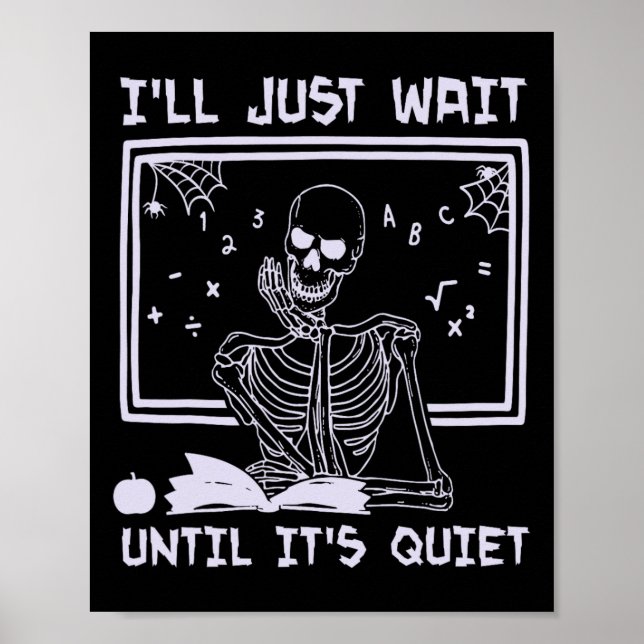 I'll Just Wait Until It's Quiet Skeleton Funny Tea Poster (Front)