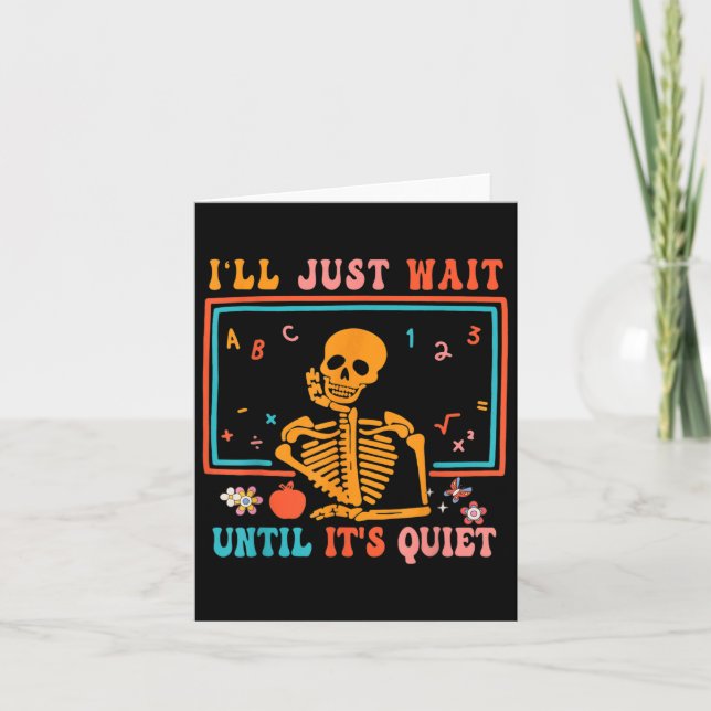 I'll Just Wait Until It's Quiet Skeleton Teacher H Card (Front)