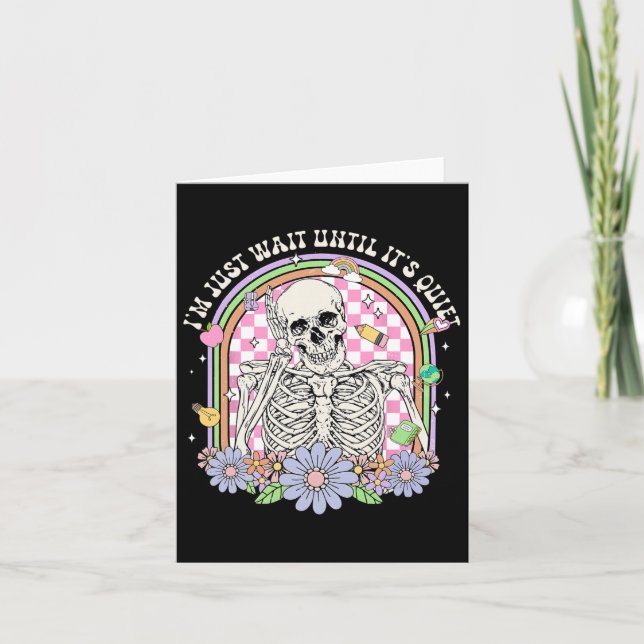 I'll Just Wait Until It's Quiet Skeleton Teacher H Card (Front)