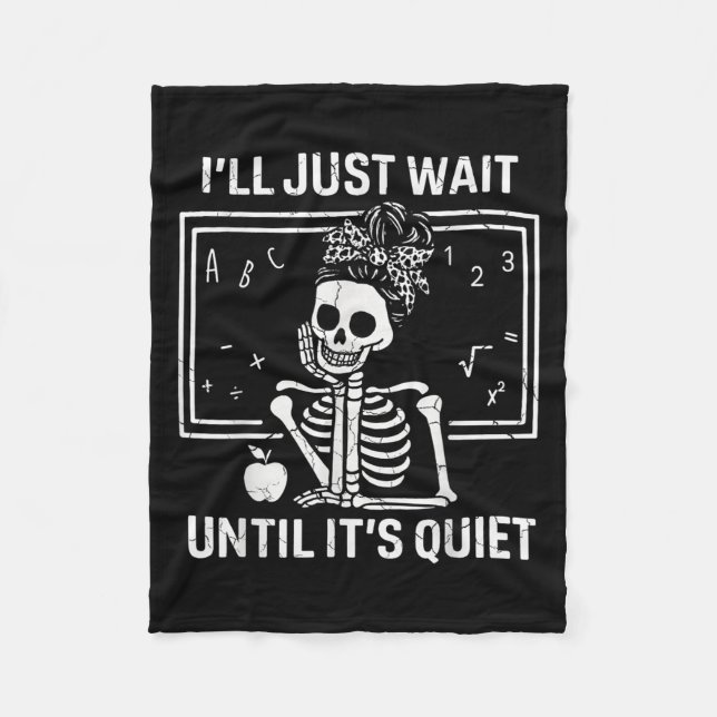 Ill Just Wait Until Its Quiet Skeleton Teacher Wom Fleece Blanket (Front)