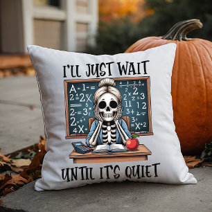 I'll Just Wait Until It's Quiet Teacher Halloween Cushion