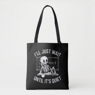 I'll Just Wait Until It's Quiet -Teacher Halloween Tote Bag
