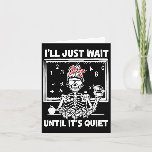 I'll Just Wait Until It's Quiet Teacher Lazy Hallo Card (Front)