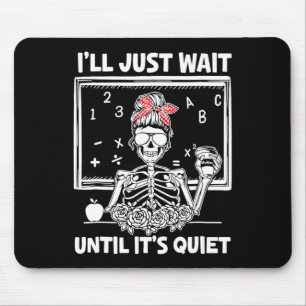 I'll Just Wait Until It's Quiet Teacher Lazy Hallo Mouse Pad