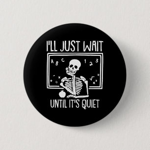 Ill Just Wait Until Its Quiet Teacher Lazy Hallowe 6 Cm Round Badge