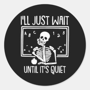 Ill Just Wait Until Its Quiet Teacher Lazy Hallowe Classic Round Sticker