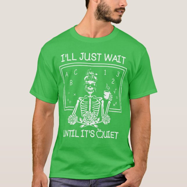 Ill Just Wait Until Its Quiet Teacher Lazy Hallowe T-Shirt (Front)