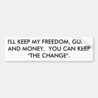 I'LL KEEP MY FREEDOM, GUNS, AND MONEY.  YOU CAN... BUMPER STICKER