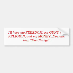I'll keep my FREEDOM, my GUNS, my RELIGION, and... Bumper Sticker