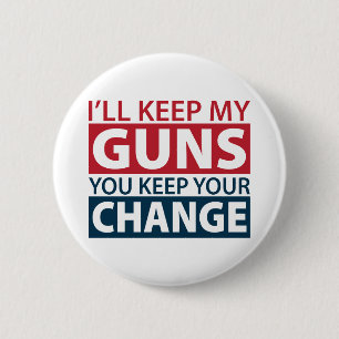 I'll Keep My Guns, You Keep Your Change 6 Cm Round Badge