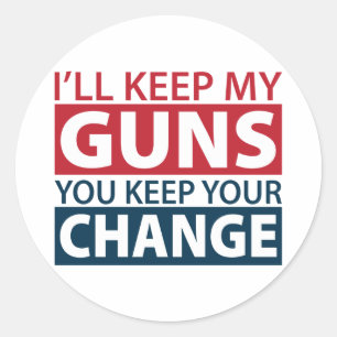 I'll Keep My Guns, You Keep Your Change Classic Round Sticker