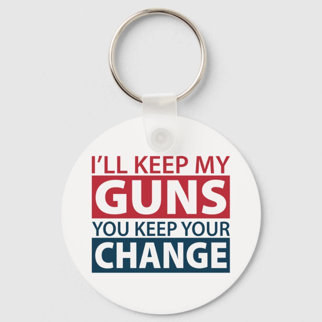 I'll Keep My Guns, You Keep Your Change Key Ring (Front)