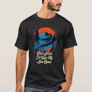 Ill Keep My Line Open Hunting Freshwater Hunter Ri T-Shirt