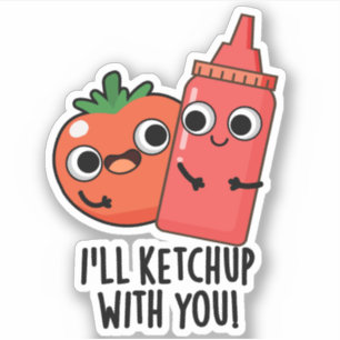 I'll Ketchup With You Funny Food Pun 