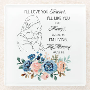 I'll love you forever, Mother's Day Quote Floral Glass Coaster
