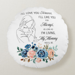 I'll love you forever, Mother's Day Quote Floral Round Cushion