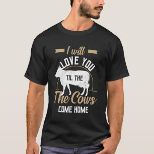 I'Ll Love You Til The Cows Come Home Valentines Da T-Shirt