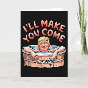 I'll Make You Come Legally Funny Trump Valentine R Card