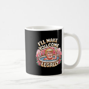 I'll Make You Come Legally Funny Trump Valentine R Coffee Mug