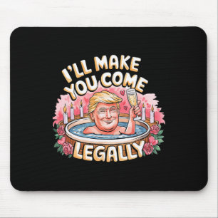 I'll Make You Come Legally Funny Trump Valentine R Mouse Pad