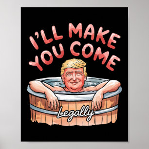 I'll Make You Come Legally Funny Trump Valentine R Poster