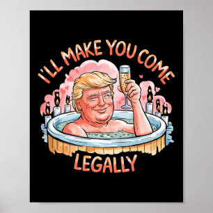 I'll Make You Come Legally Funny Trump Valentine R Poster