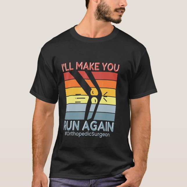 I'll Make You Run Surgery Doctor Orthopaedic Surge T-Shirt (Front)