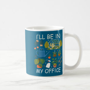 I'll my office garden gardening plants lover coffee mug