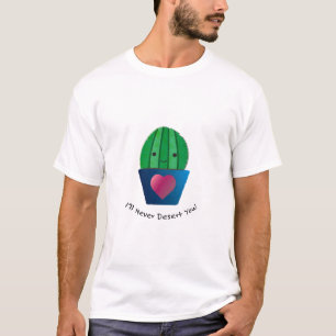 I'll Never Desert You Cactus T-Shirt