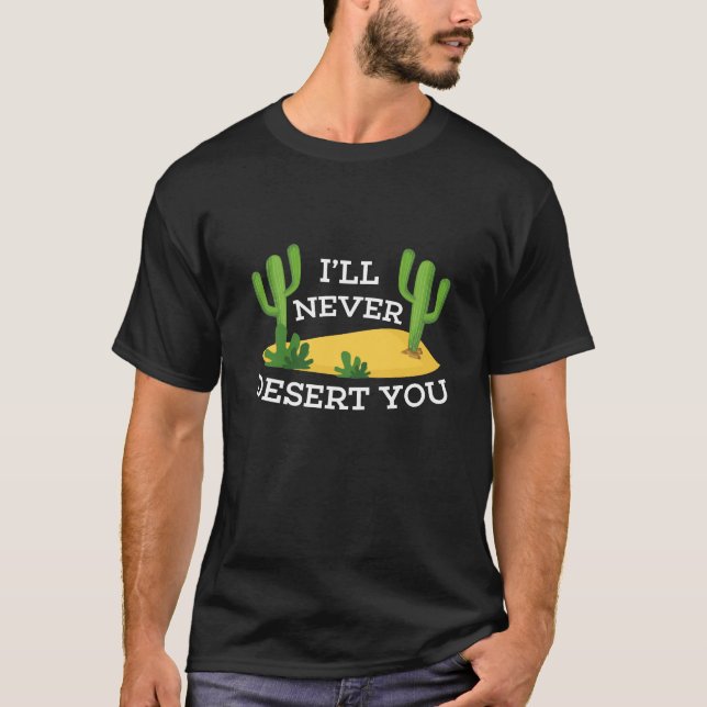 I'll Never Desert You T-Shirt (Front)