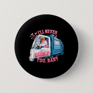 I'll Never Dump You, By Funny Truck Trump Valentin 6 Cm Round Badge