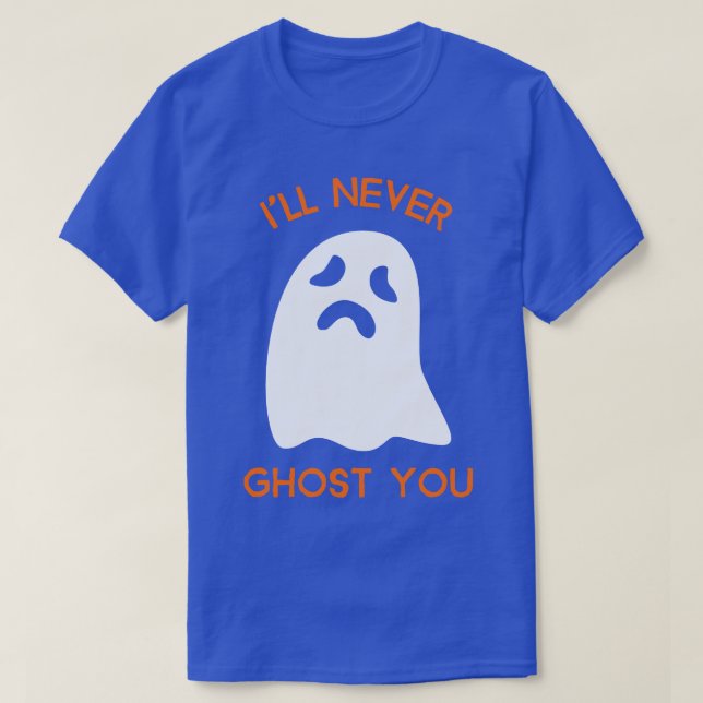 Ill Never Ghost You  T-Shirt (Design Front)