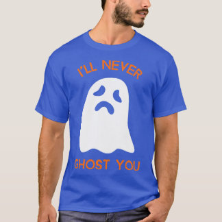 Ill Never Ghost You  T-Shirt