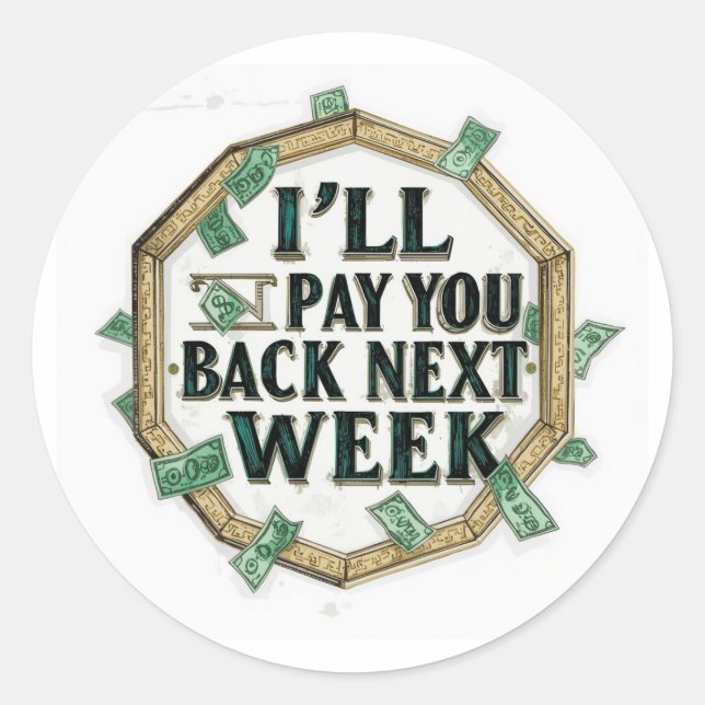 i'll Pay You Back Next Week Classic Round Sticker (Front)