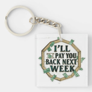 i'll Pay You Back Next Week Key Ring